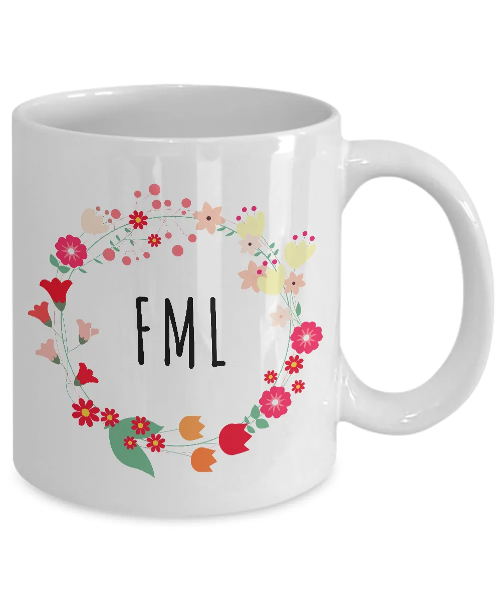 FML Mug - Sarcastic Coffee Mugs - Funny Mugs for Women - Funny Tea Mugs