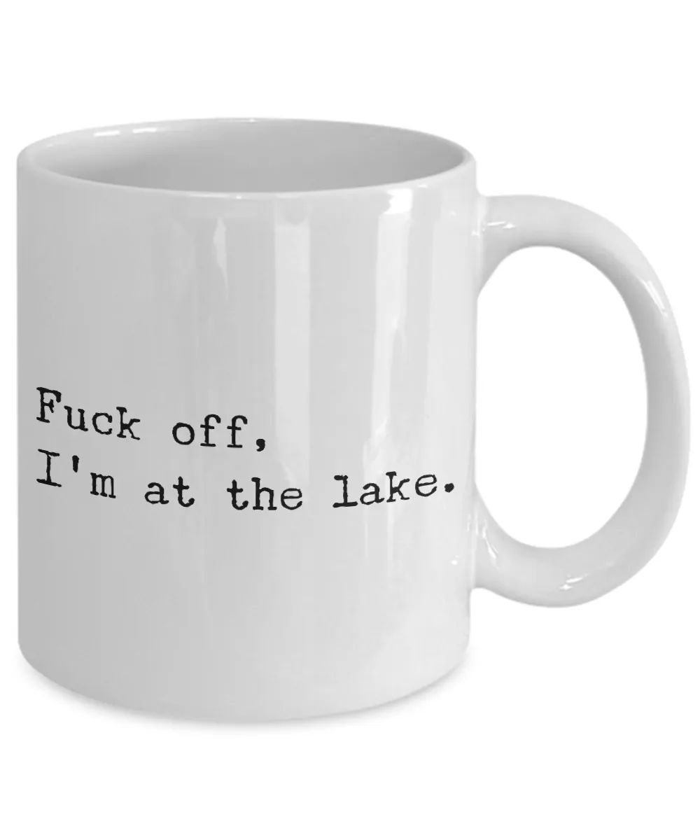 Fuck Off I'm At the Lake Mug Coffee Cup Funny Gift