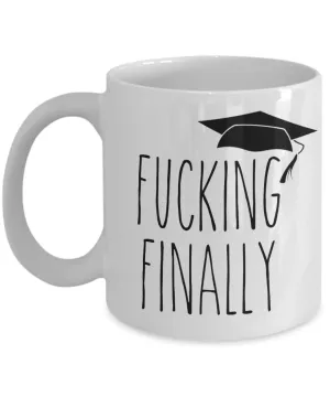 Fucking Finally Graduating Mug Funny Graduation Coffee Cup