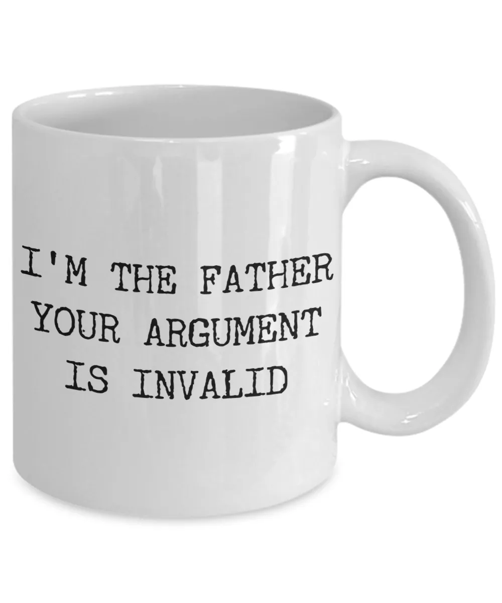 Funny Coffee Mug Gifts for Father - I'm the Father Your Argument is Invalid Ceramic Coffee Cup
