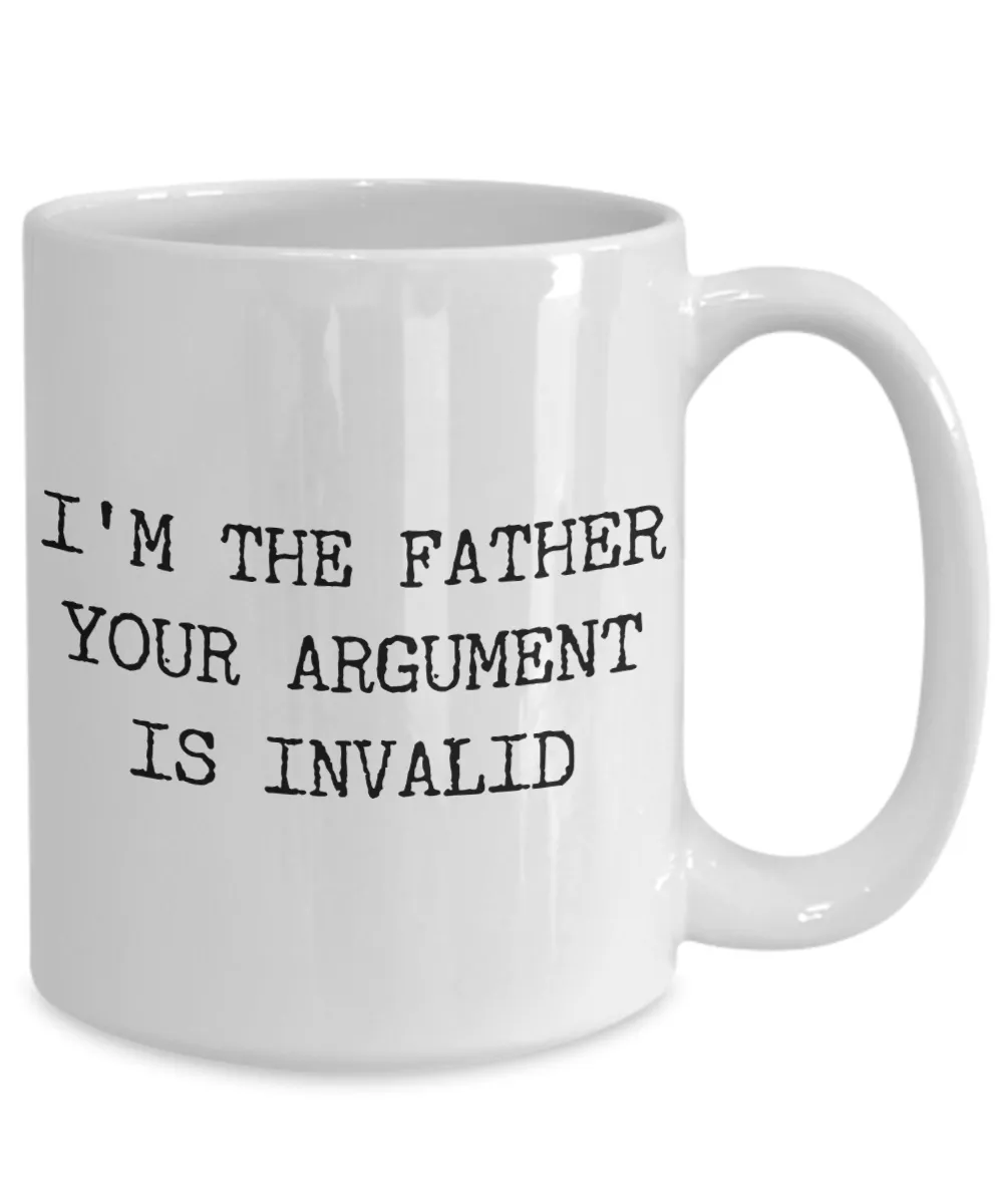Funny Coffee Mug Gifts for Father - I'm the Father Your Argument is Invalid Ceramic Coffee Cup