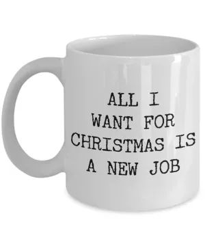 Funny Coworker Christmas Gifts Sarcastic Mug All I Want for Christmas is a New Job Funny Coffee Cup