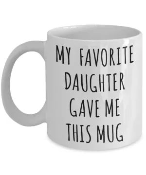 Funny Dad Mug Gift for Father's Day Mom Birthday Present My Favorite Daughter Gave Me This Mug Coffee Cup