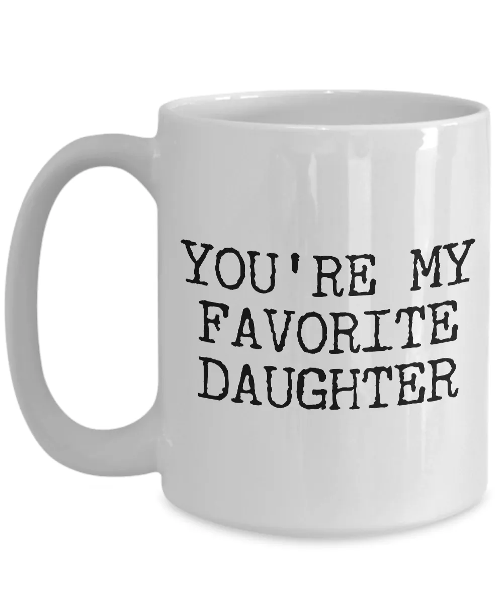 Funny Daughter Mug Gift for Daughter - You're My Favorite Daughter Funny Coffee Mug Ceramic Tea Cup Gift for Her