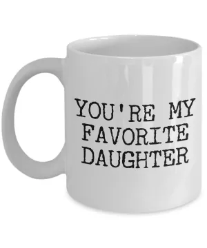 Funny Daughter Mug Gift for Daughter - You're My Favorite Daughter Funny Coffee Mug Ceramic Tea Cup Gift for Her
