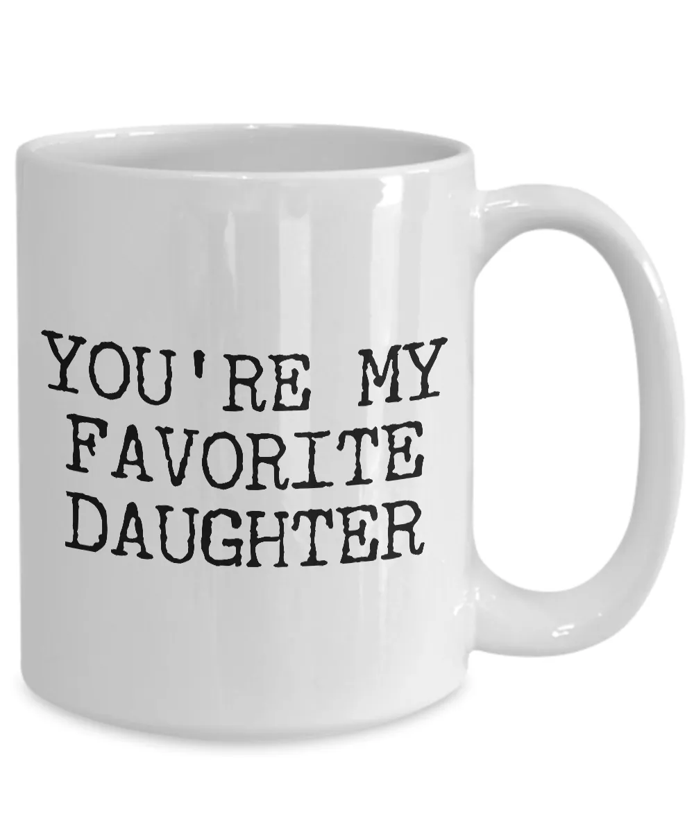 Funny Daughter Mug Gift for Daughter - You're My Favorite Daughter Funny Coffee Mug Ceramic Tea Cup Gift for Her
