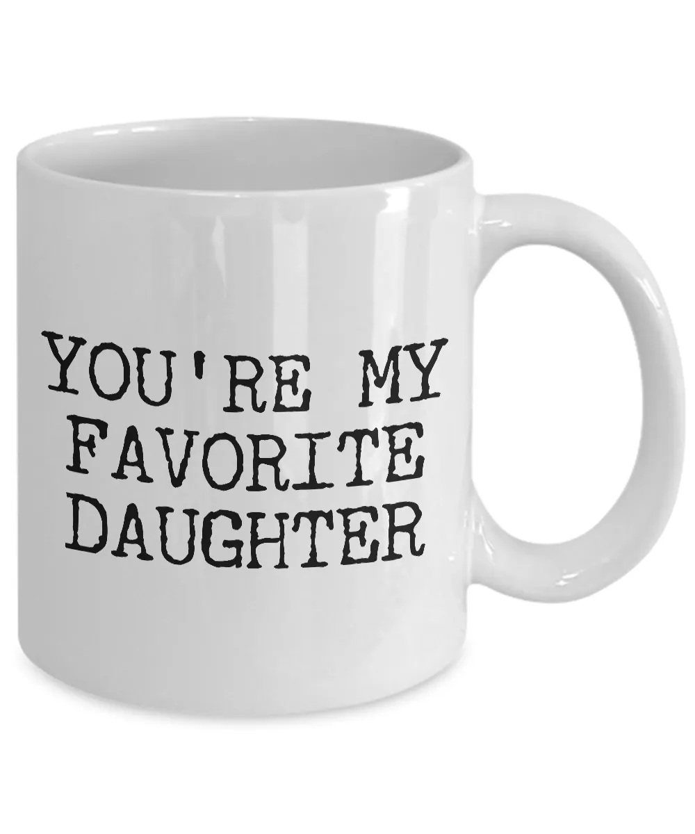 Funny Daughter Mug Gift for Daughter - You're My Favorite Daughter Funny Coffee Mug Ceramic Tea Cup Gift for Her