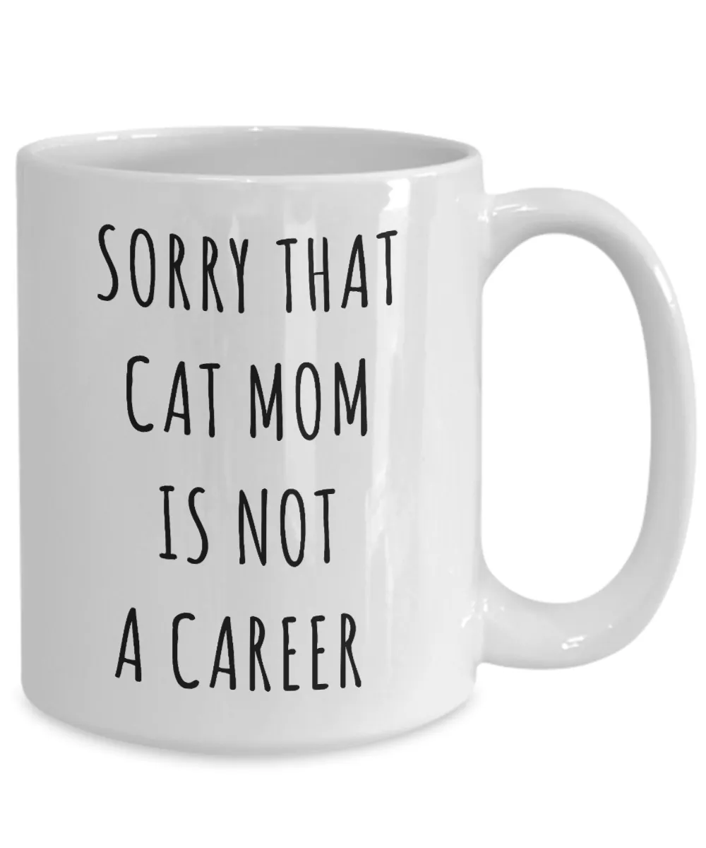 Funny Graduation Gift for Her Cat Lover Sorry That Cat Mom is Not a Career Mug Coffee Cup