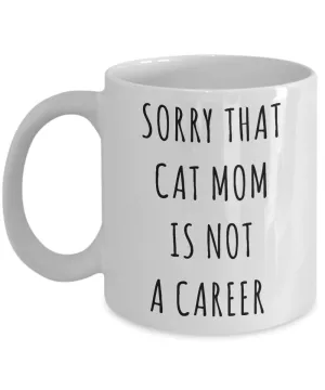 Funny Graduation Gift for Her Cat Lover Sorry That Cat Mom is Not a Career Mug Coffee Cup