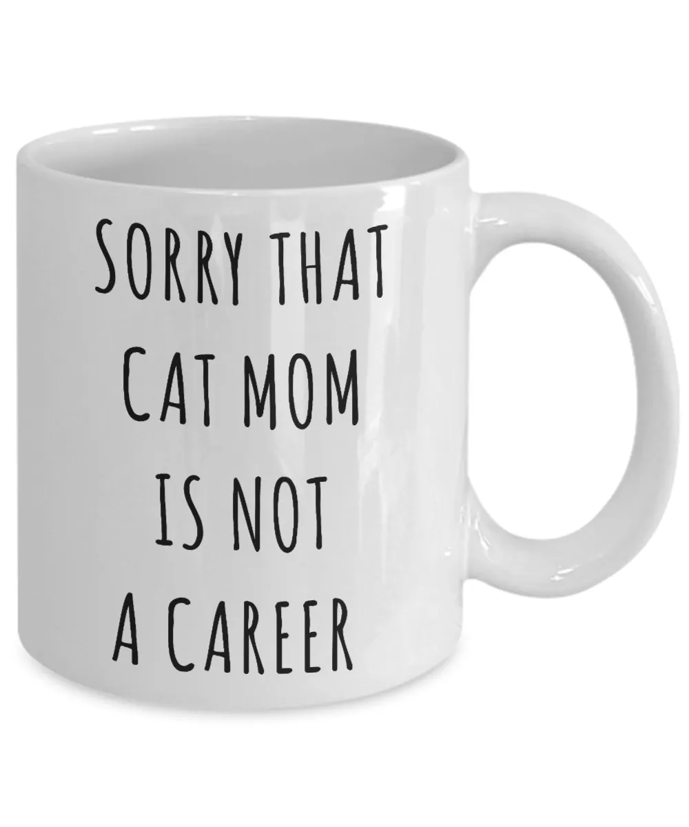 Funny Graduation Gift for Her Cat Lover Sorry That Cat Mom is Not a Career Mug Coffee Cup