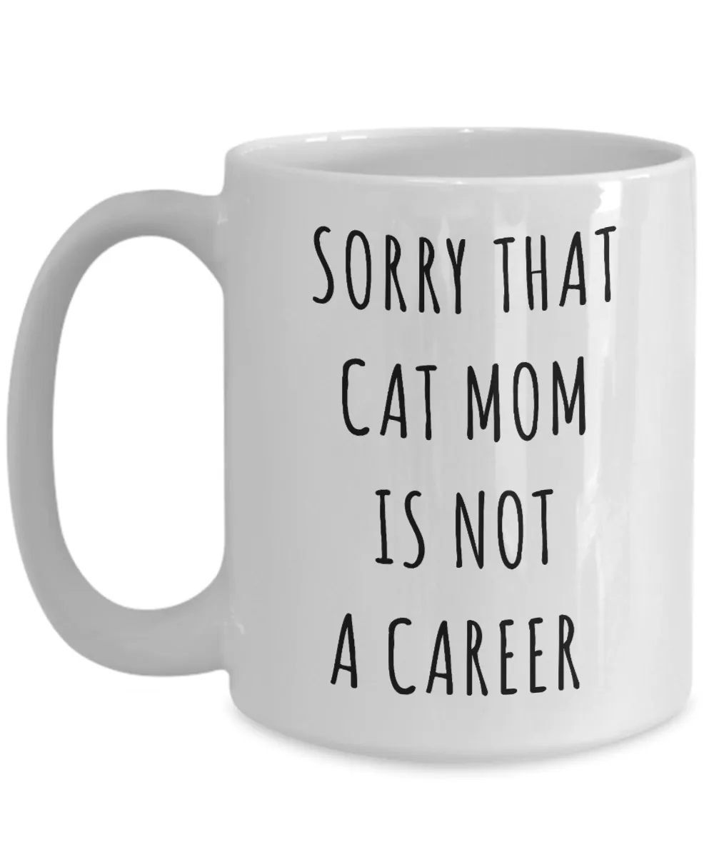 Funny Graduation Gift for Her Cat Lover Sorry That Cat Mom is Not a Career Mug Coffee Cup