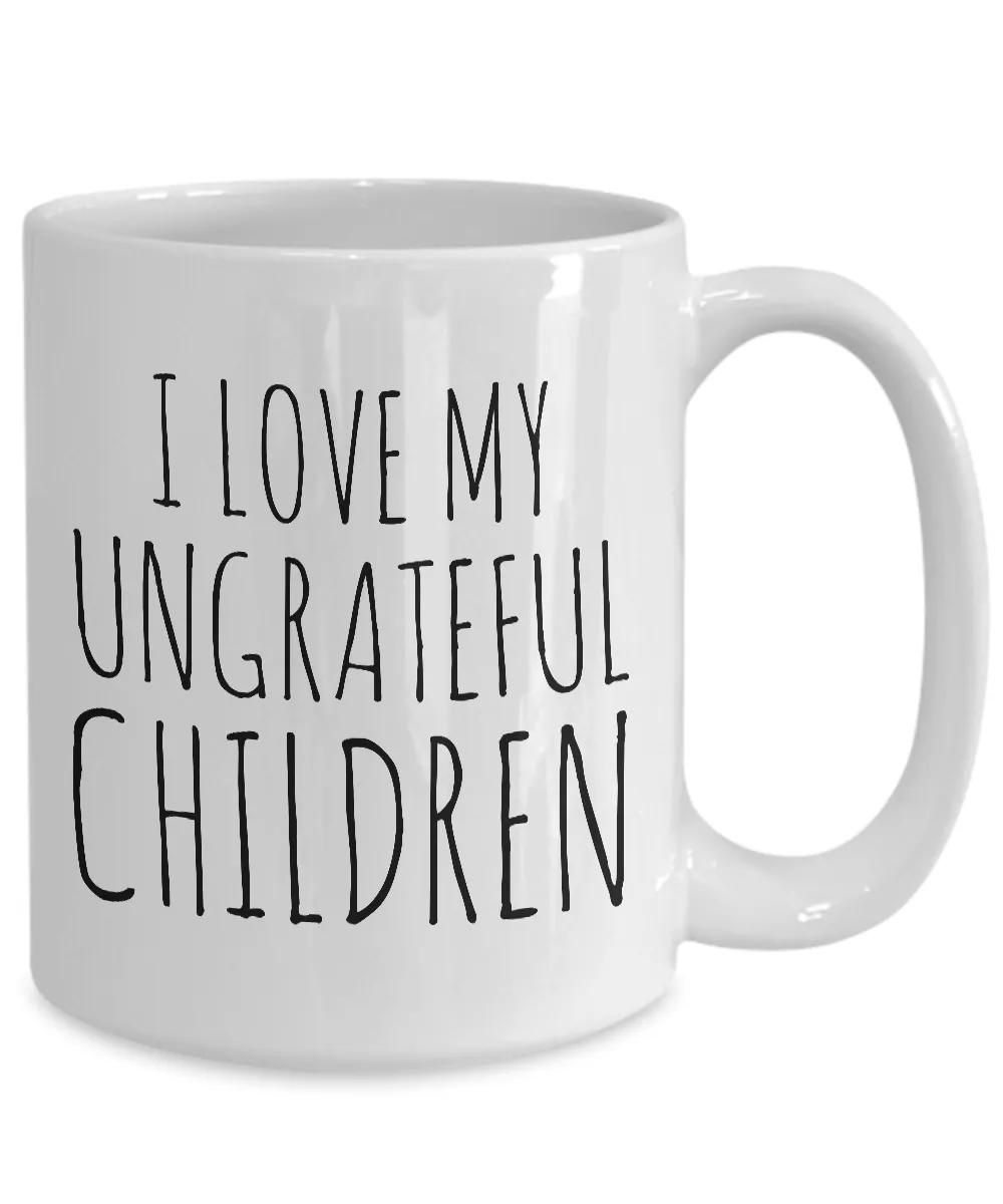 Funny Mom Gifts - I Love My Ungrateful Children Mug Ceramic Coffee Cup