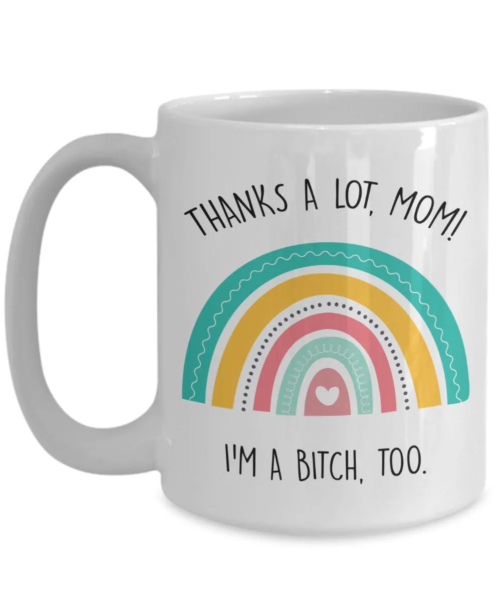 Funny Mother's Day Gift to Mom From Daughter for Mom Thanks a Log Mom I'm a Bitch Too Mug Cute Rainbow Coffee Cup