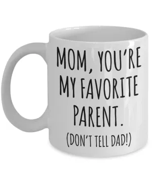 Funny Mother's Day Mug for Mom Birthday You're My Favorite Parent Don't Tell Dad Coffee Cup