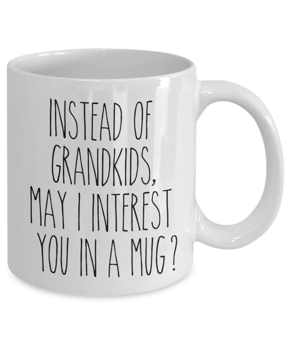 Funny Mother's Day Mugs Instead of Grandkids May I Interest You in a Mug? Funny Coffee Cup