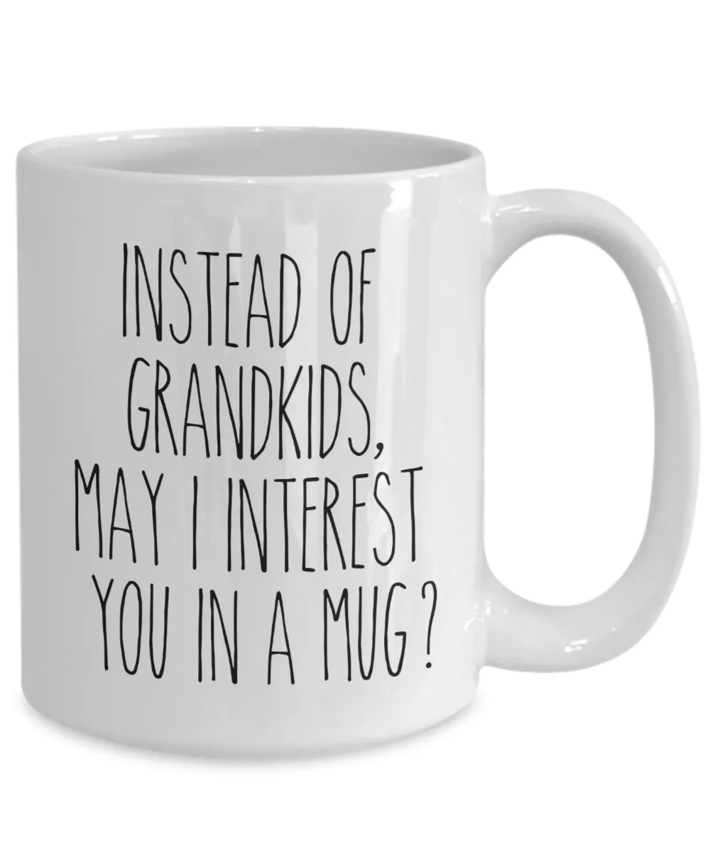 Funny Mother's Day Mugs Instead of Grandkids May I Interest You in a Mug? Funny Coffee Cup