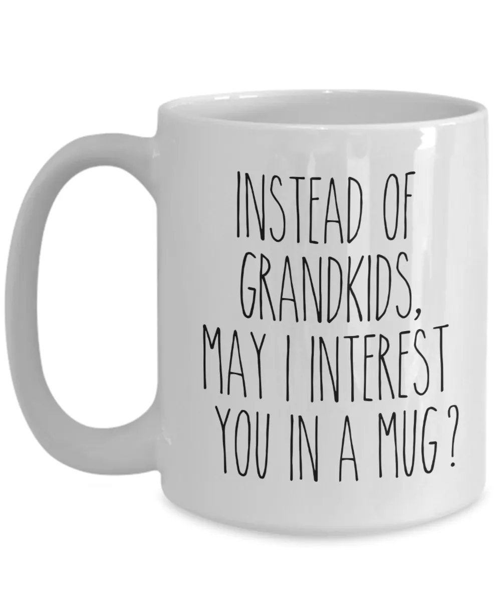 Funny Mother's Day Mugs Instead of Grandkids May I Interest You in a Mug? Funny Coffee Cup