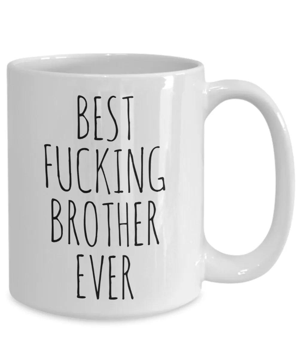 Funny Mug for Brother Best Fucking Brother Ever Coffee Cup