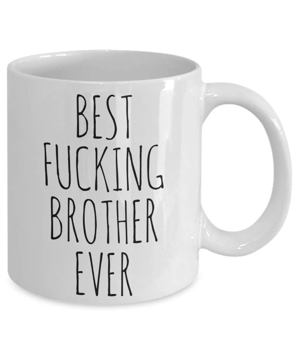 Funny Mug for Brother Best Fucking Brother Ever Coffee Cup