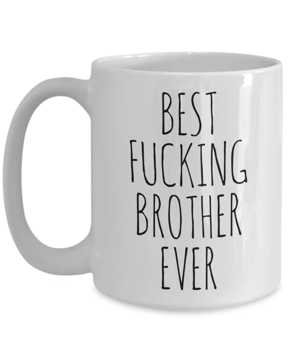 Funny Mug for Brother Best Fucking Brother Ever Coffee Cup