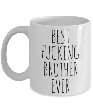 Funny Mug for Brother Best Fucking Brother Ever Coffee Cup
