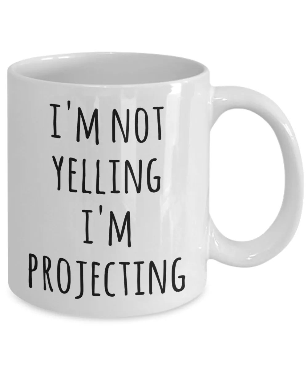 Funny Theatre Actor Coffee Mug I'm Not Yelling I'm Projecting Tea Cup