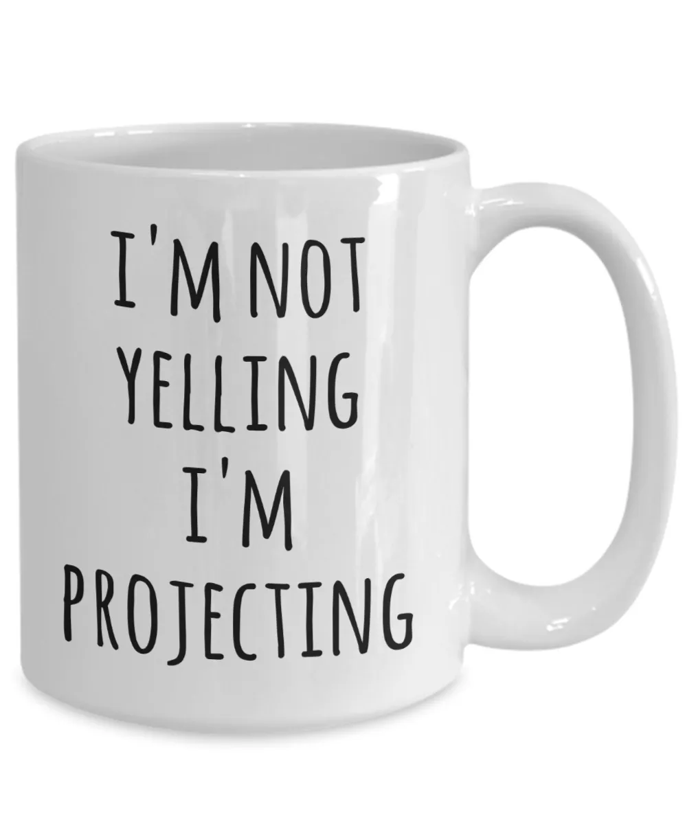 Funny Theatre Actor Coffee Mug I'm Not Yelling I'm Projecting Tea Cup