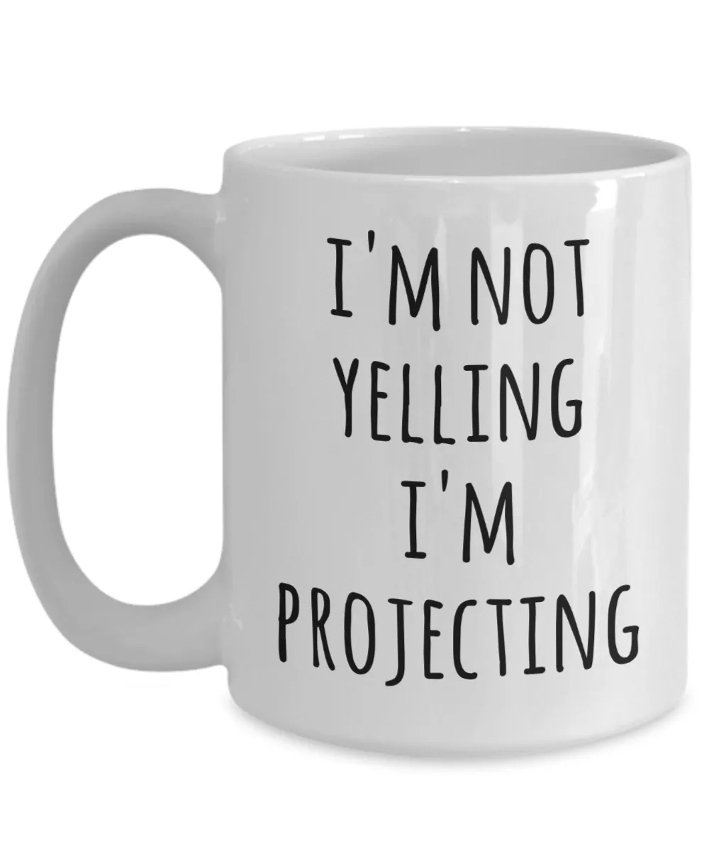Funny Theatre Actor Coffee Mug I'm Not Yelling I'm Projecting Tea Cup