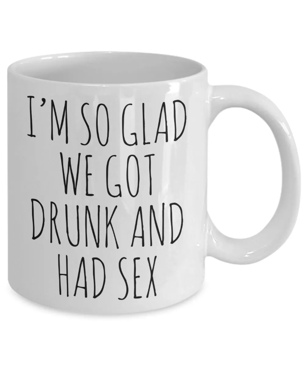Funny Valentine's Day Gift I'm So Glad We Got Drunk and Had Sex Mug Coffee Cup