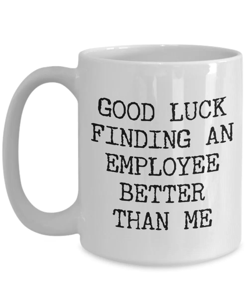 Gift for Boss Leaving Boss Goodbye Boss Leave Gift Good Luck Finding An Employee Better Than Me Leaving Mug Coffee Cup Goodbye Manager Farewell
