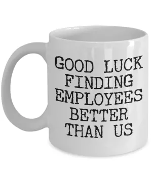 Gift for Boss Leaving Boss Goodbye Boss Leave Gift Good Luck Finding Employees Better Leaving Mug Coffee Cup Goodbye Manager Farewell