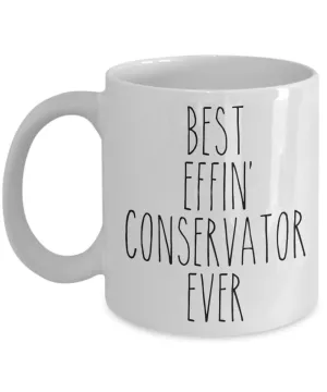 Gift For Conservator Best Effin' Conservator Ever Mug Coffee Cup Funny Coworker Gifts