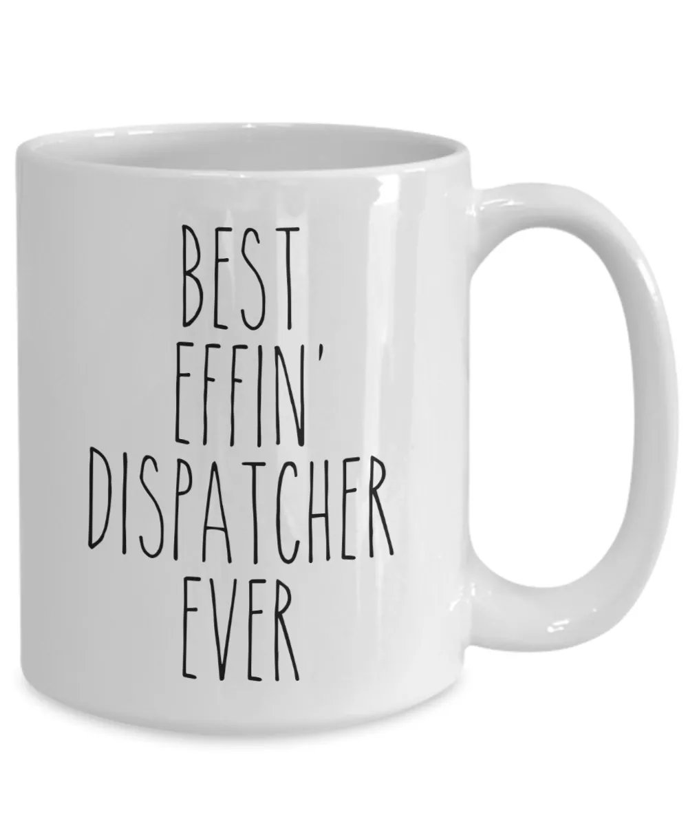 Gift For Dispatcher Best Effin' Dispatcher Ever Mug Coffee Cup Funny Coworker Gifts