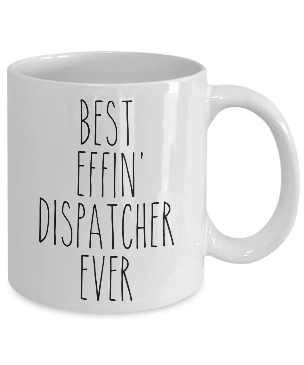 Gift For Dispatcher Best Effin' Dispatcher Ever Mug Coffee Cup Funny Coworker Gifts