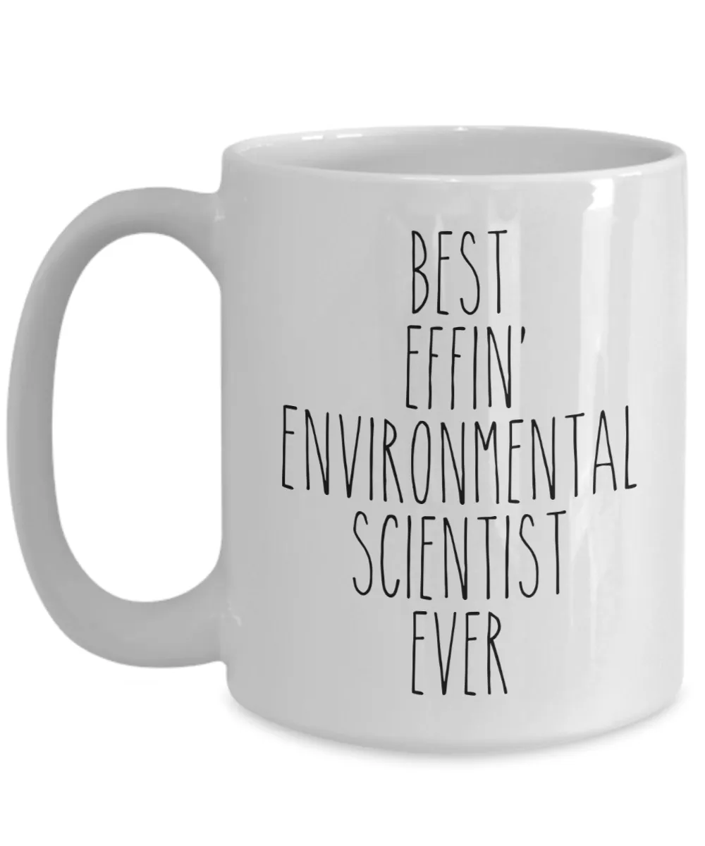 Gift For Environmental Scientist Best Effin' Environmental Scientist Ever Mug Coffee Cup Funny Coworker Gifts