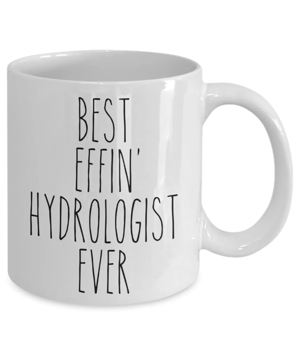 Gift For Hydrologist Best Effin' Hydrologist Ever Mug Coffee Cup Funny Coworker Gifts