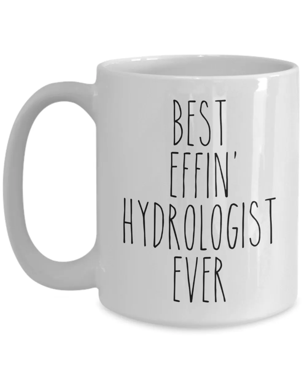 Gift For Hydrologist Best Effin' Hydrologist Ever Mug Coffee Cup Funny Coworker Gifts