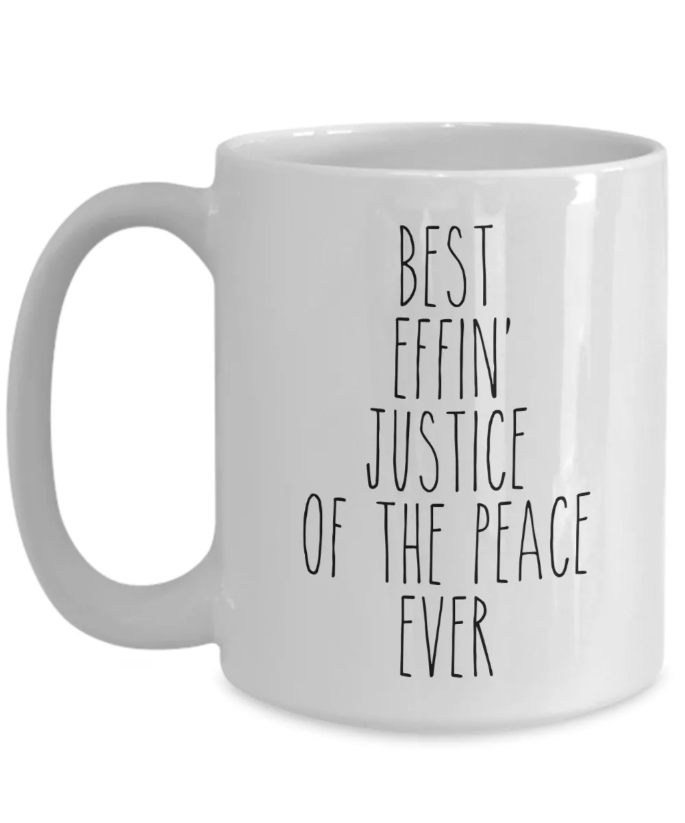 Gift For Justice Of The Peace Best Effin' Justice Of The Peace Ever Mug Coffee Cup Funny Coworker Gifts
