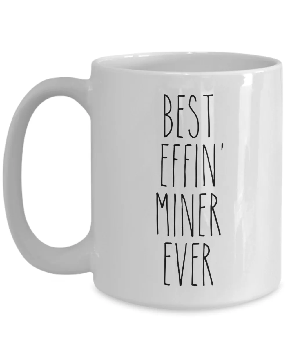 Gift For Miner Best Effin' Miner Ever Mug Coffee Cup Funny Coworker Gifts