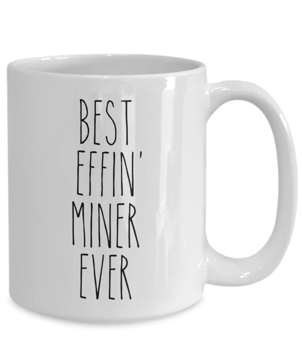 Gift For Miner Best Effin' Miner Ever Mug Coffee Cup Funny Coworker Gifts