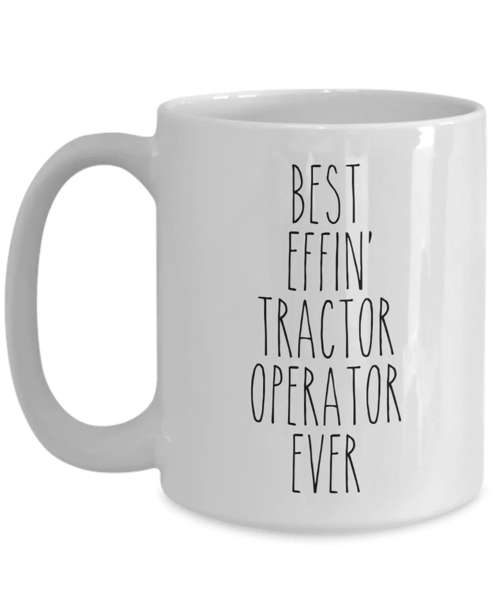 Gift For Tractor Operator Best Effin' Tractor Operator Ever Mug Coffee Cup Funny Coworker Gifts