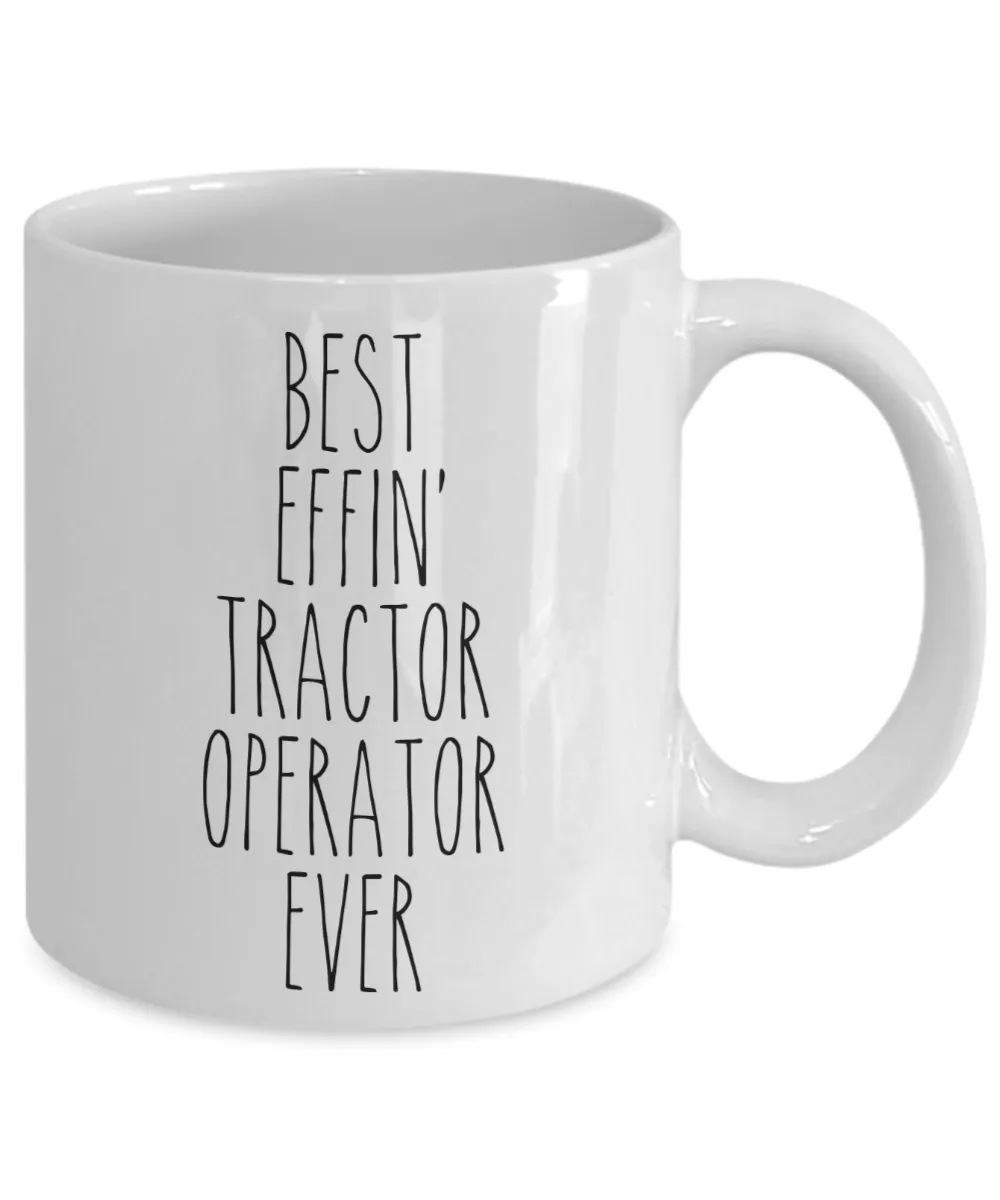 Gift For Tractor Operator Best Effin' Tractor Operator Ever Mug Coffee Cup Funny Coworker Gifts