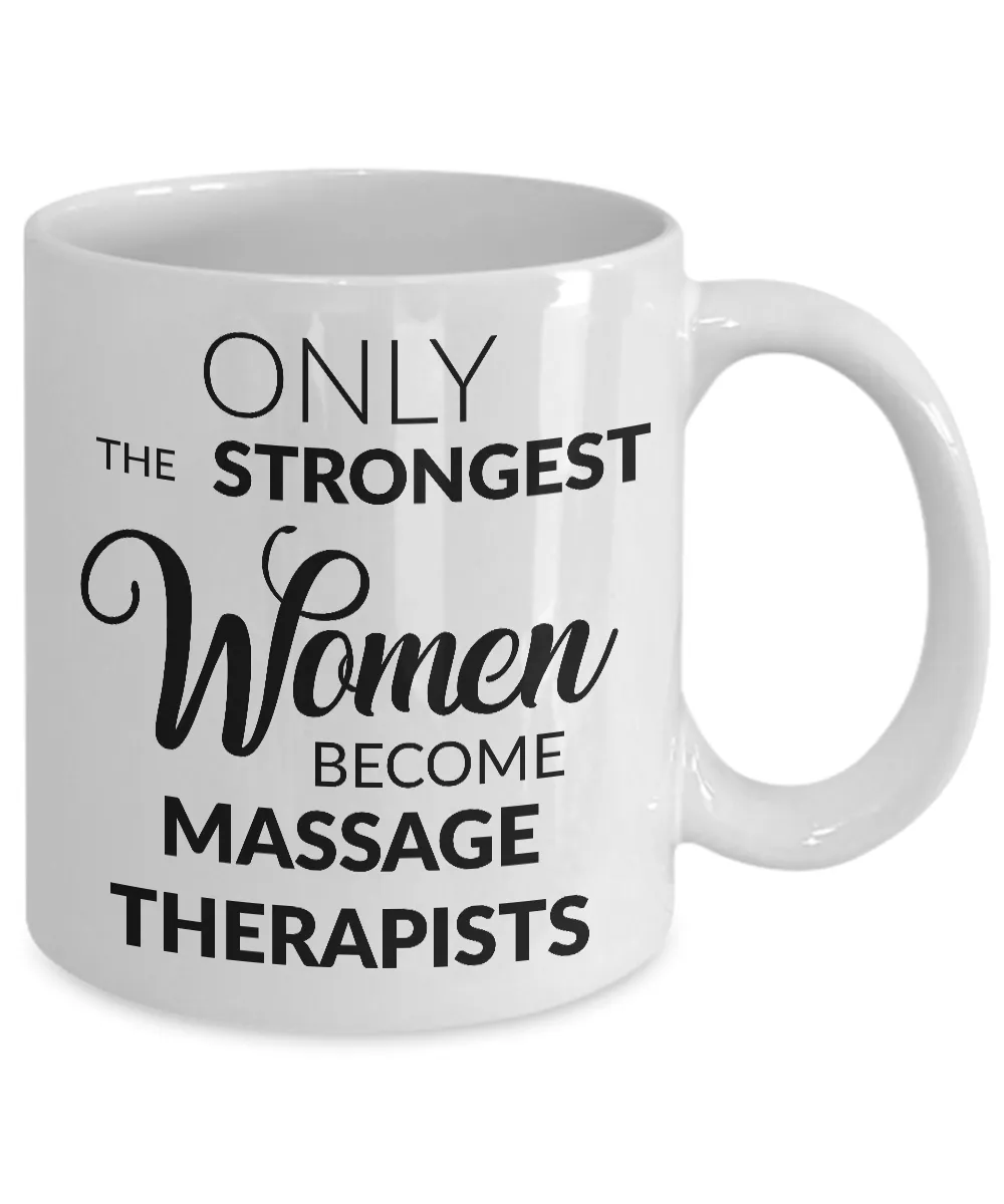 Gifts for Massage Therapist - Only the Strongest Women Become Massage Therapists Coffee Mug