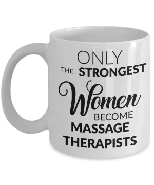 Gifts for Massage Therapist - Only the Strongest Women Become Massage Therapists Coffee Mug