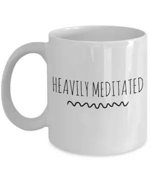 Heavily Meditated Mug 11 oz. Ceramic Coffee Cup