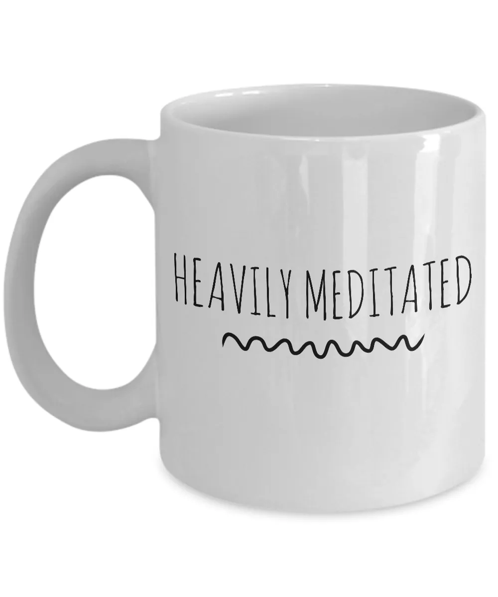 Heavily Meditated Mug 11 oz. Ceramic Coffee Cup