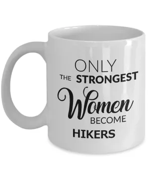 Hiker Gifts for Women - Hiker Coffee Mug - Only the Strongest Women Become Hikers Coffee Mug Ceramic Tea Cup