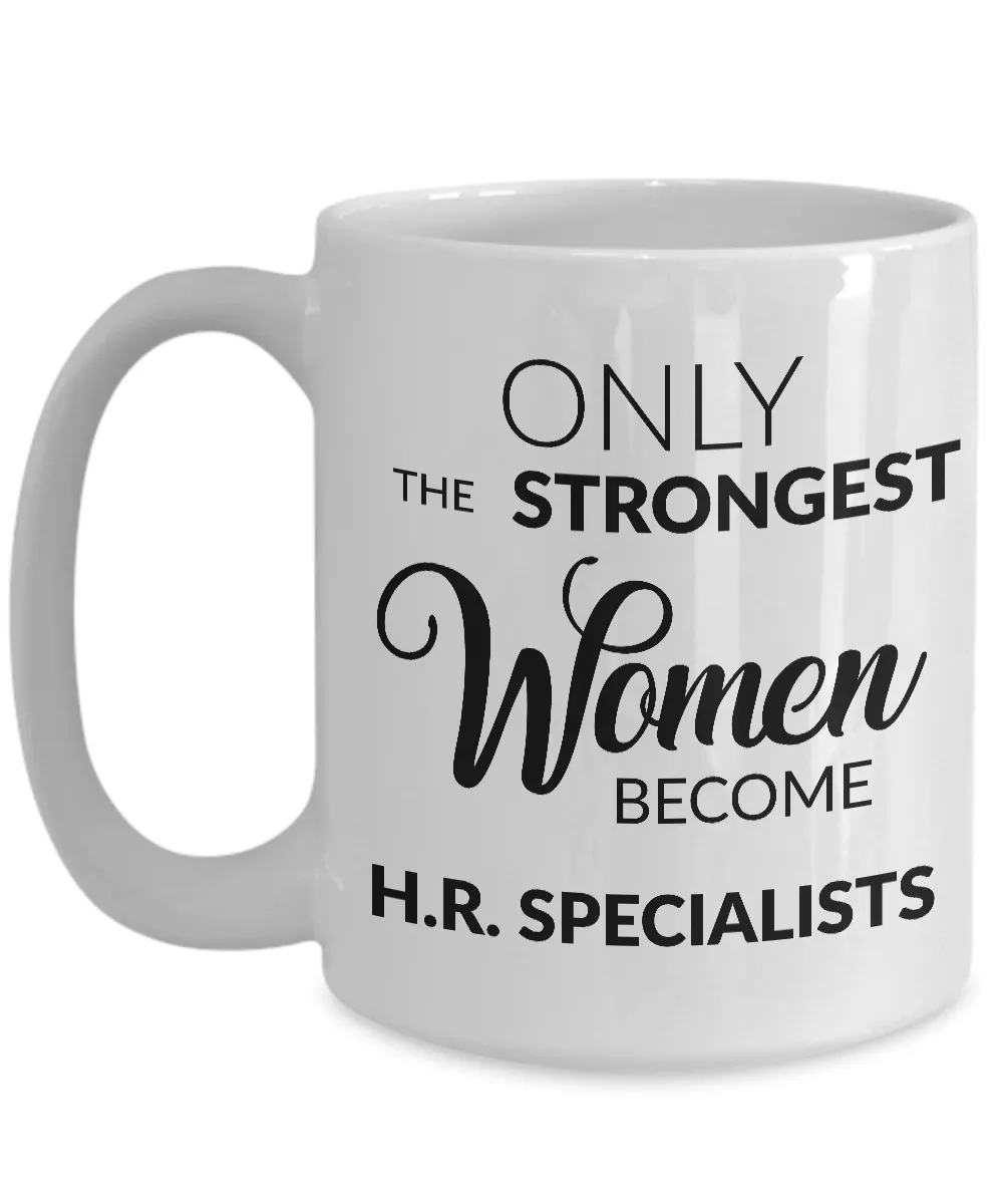 Human Resources Mug Gift - Only the Strongest Women Become H.R. Specialists Coffee Mug