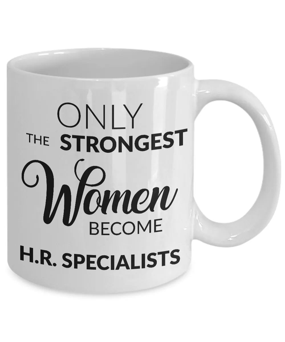 Human Resources Mug Gift - Only the Strongest Women Become H.R. Specialists Coffee Mug