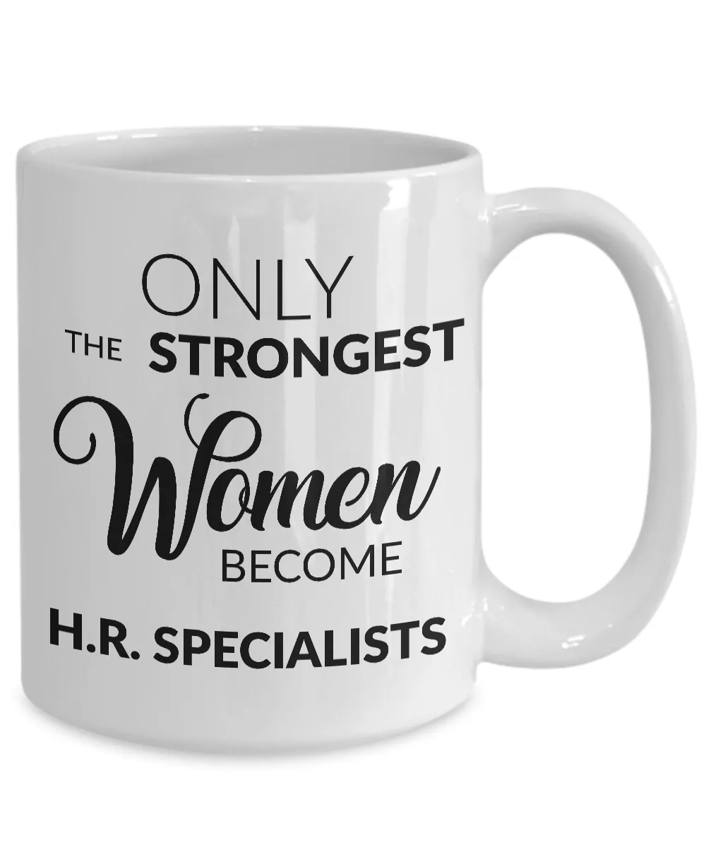 Human Resources Mug Gift - Only the Strongest Women Become H.R. Specialists Coffee Mug